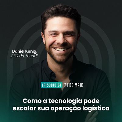#94 Como a tecnologia pode escalar sua operação logística