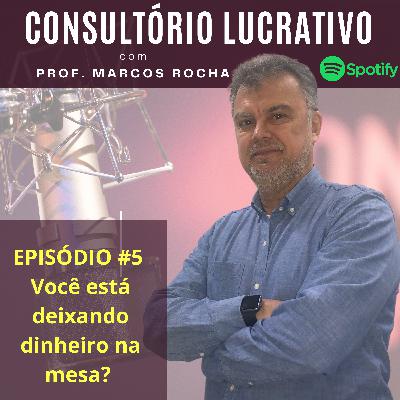 Você está deixando dinheiro na mesa em seu consultório?