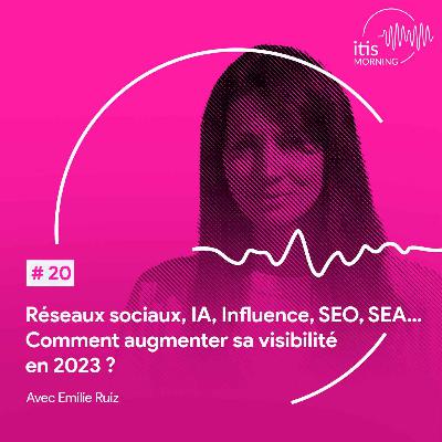 #20 – Réseaux sociaux, IA, Influence, SEO, SEA… Comment augmenter sa visibilité en 2023 ?