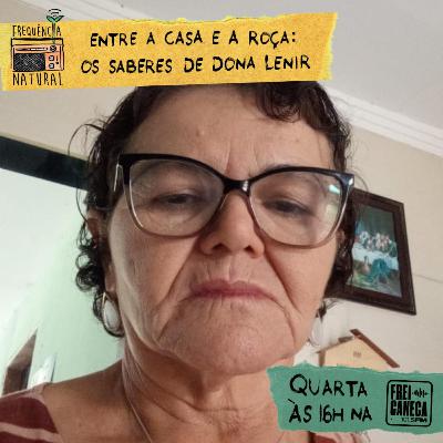 T4 EP1 - ENTRE A CASA E A ROÇA: OS SABERES DE DONA LENIR