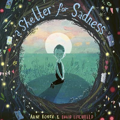 A Shelter for Sadness; in conversation with Anne Booth and David Litchfield