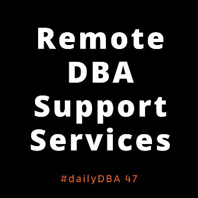 Remote DBA Support Services | #dailyDBA 47 Remote DBA Support Services | #dailyDBA 47