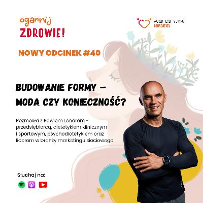 #40 Budowanie formy – moda czy konieczność? - rozmowa z psychodietetykiem Pawłem Lenarem #40 Budowanie formy – moda czy konieczność? - rozmowa z psychodietetykiem Pawłem Lenarem