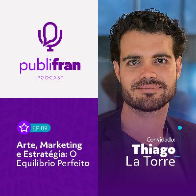 09 | Arte, Marketing e Estratégia com Thiago La Torre