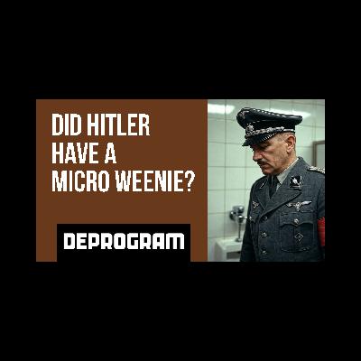 DeProgram with Ted Rall and John Kiriakou: “Did Hitler Have a Micro Weenie?”
