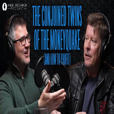 The Conjoined Twins of the MoneyQuake (And How to Profit)| Angel Research Podcast The Conjoined Twins of the MoneyQuake (And How to Profit)| Angel Research Podcast