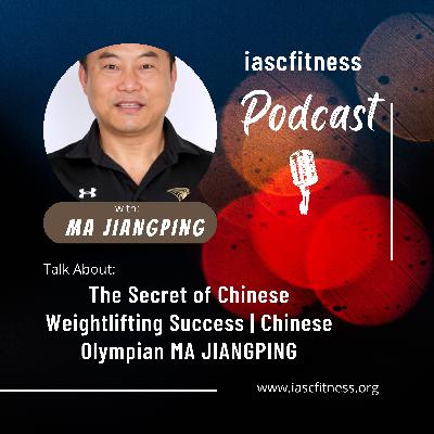 EP.2: The Secret of Chinese Weightlifting Success | Chinese Olympian MA JIANGPING