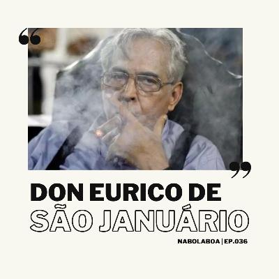 Episódio 036 - Don Eurico de São Januário