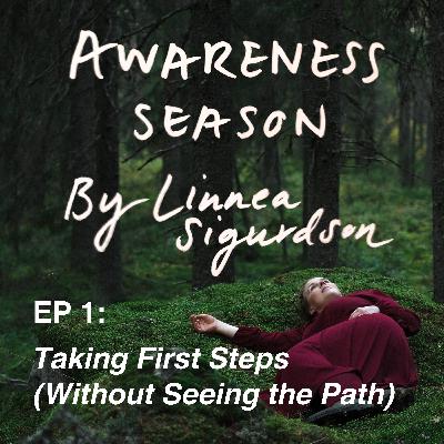 #1: Taking First Steps (Without Seeing the Path) #1: Taking First Steps (Without Seeing the Path)