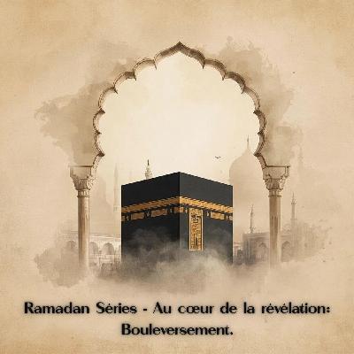 #RAMADAN SÉRIES - Au coeur de la révélation: Bouleversement. #RAMADAN SÉRIES - Au coeur de la révélation: Bouleversement.