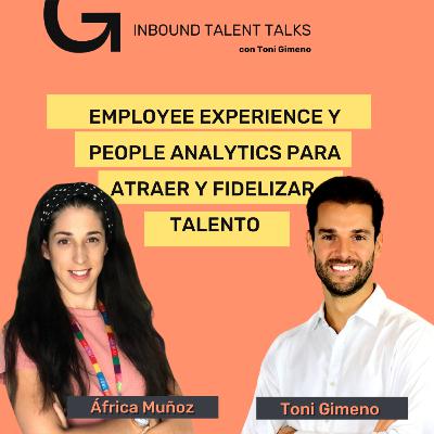 #21 - EMPLOYEE EXPERIENCE y PEOPLE ANALYTICS para Atraer y Fidelizar Talento con África Muñoz y Toni Gimeno