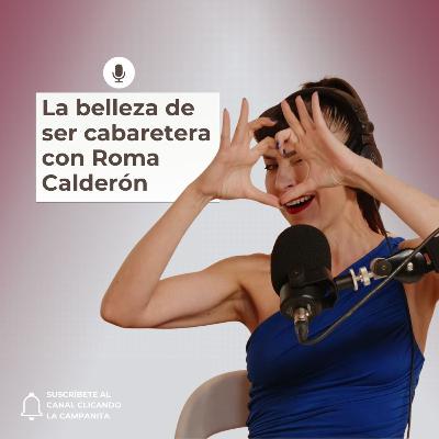 104. La belleza de ser cabaretera con Roma Calderón