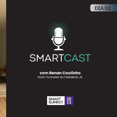 #09 SmartCast com Cidadania Já (Smart Summit 2023)