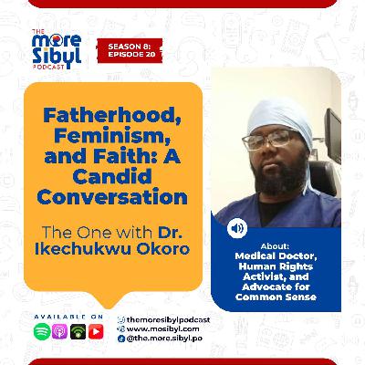 사랑, 순종, 그리고 상실| Fatherhood, Feminism, and Faith: A Candid Conversation — The One with Dr. Ikechukwu Okoro | Episode 20 (2025)