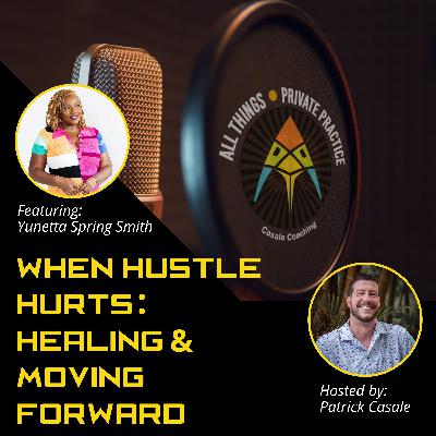Episode 226: When Hustle Hurts: Healing and Moving Forward [featuring Yunetta Spring Smith]