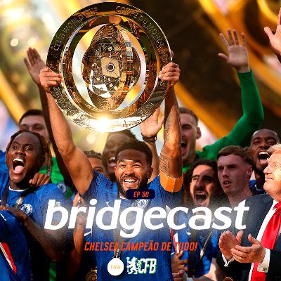BridgeCast #50 | CHELSEA CAMPEÃO DE TUDO!