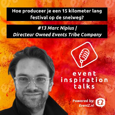 #13 Hoe produceer je een 15 kilometer lang festival op de snelweg? | Marc Nipius – Directeur Tribe Company