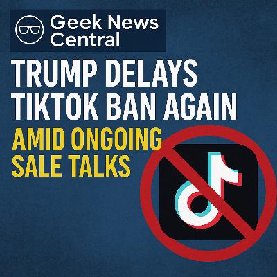 Trump Delays TikTok Ban Again Amid Ongoing Sale Talks and Security Concerns #1828