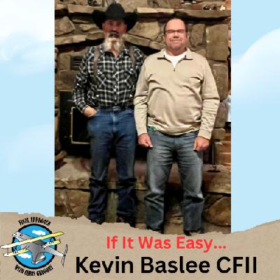 If It Was Easy... with Kevin Baslee, CFII