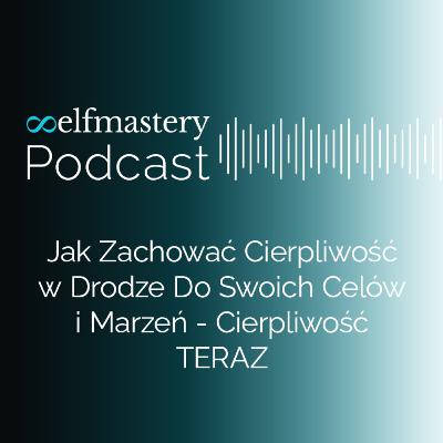 Jak zachować cierpliwość w drodze do swoich celów i marzeń | Cierpliwość TERAZ! Jak zachować cierpliwość w drodze do swoich celów i marzeń | Cierpliwość TERAZ!