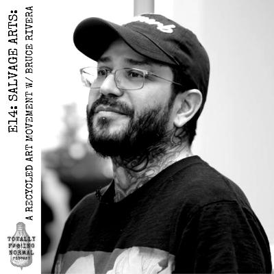 Episode 14: SALVAGE ARTS: A Recycled Art Movement w/ Bruce Rivera