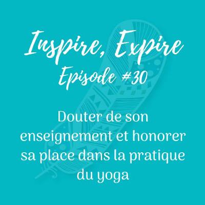 #30 - Douter de son enseignement et honorer sa place dans la pratique du yoga