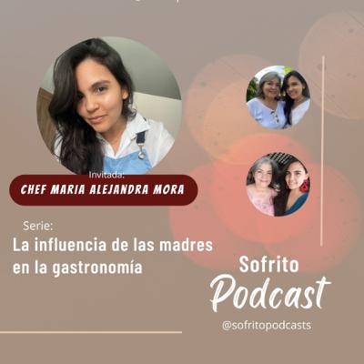 T2 E 32 Influencia de las madres en la gastronomía ft chef Maria Alejandra Mora