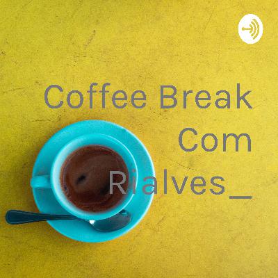 Coffee Break com Rialves_ ( Ricardo Alves )