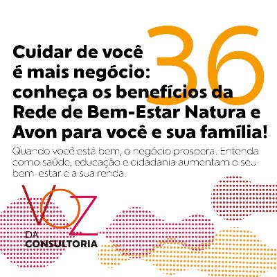 #36 - Cuidar de você é mais negócio: conheça os benefícios da Rede de Bem-Estar Natura e Avon para você e sua família! #36 - Cuidar de você é mais negócio: conheça os benefícios da Rede de Bem-Estar Natura e Avon para você e sua família!