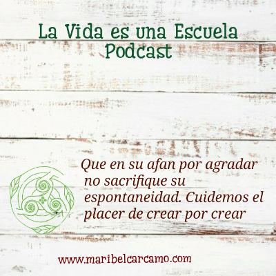 Que su afán por agradar, no sacrifique su espontaneidad. Cuidemos el placer de crear por crear.