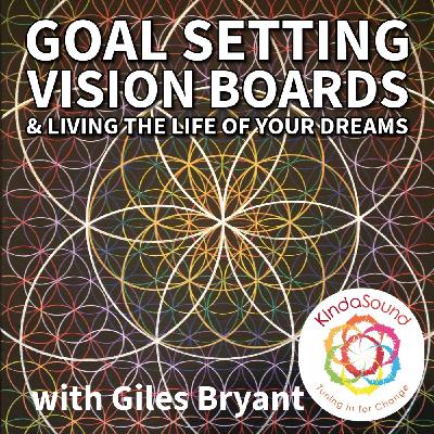 Goal Setting, Vision Boards & Living The LIfe of Your Dreams - with Giles Bryant Goal Setting, Vision Boards & Living The LIfe of Your Dreams - with Giles Bryant