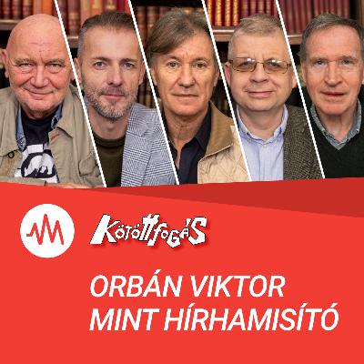Kötöttfogás 369. – Orbán Viktor mint hírhamisító