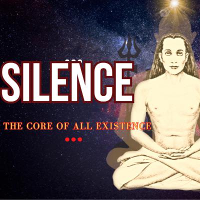 Silence | Core of All Existence | Voice of Siddhashram | Mahavatar Babaji