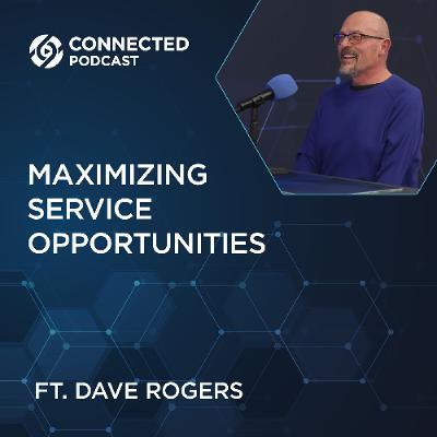 Connected Podcast Episode 196: Maximizing Service Opportunities