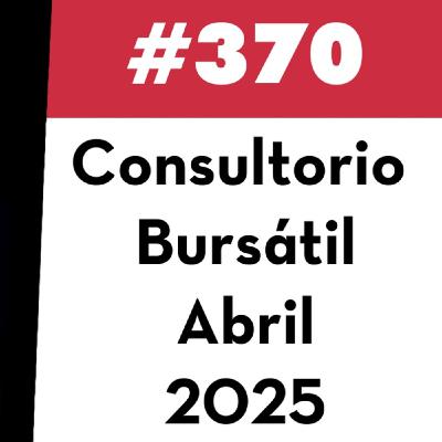 370. Consultorio Bursátil - Abril 2025