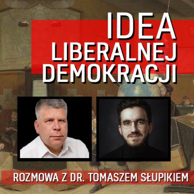 Idea liberalnej demokracji z dr. Tomaszem Słupikiem