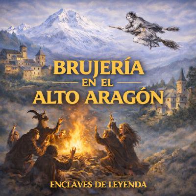 Programa 221 - BRUJERÍA EN EL ALTO ARAGÓN