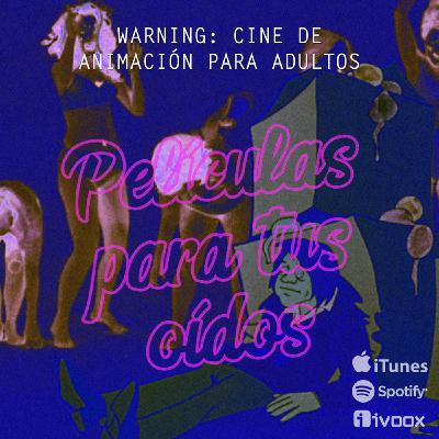 Ep11. Warning: Cine de animación para adultos Ep11. Warning: Cine de animación para adultos