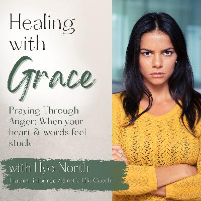 108. Praying through anger: When your heart and words feel stuck