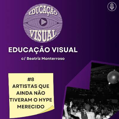EDUCAÇÃO VISUAL #8 - ARTISTAS QUE AINDA NÃO TIVERAM O HYPE MERECIDO C/ BEATRIZ MONTERROSO EDUCAÇÃO VISUAL #8 - ARTISTAS QUE AINDA NÃO TIVERAM O HYPE MERECIDO C/ BEATRIZ MONTERROSO