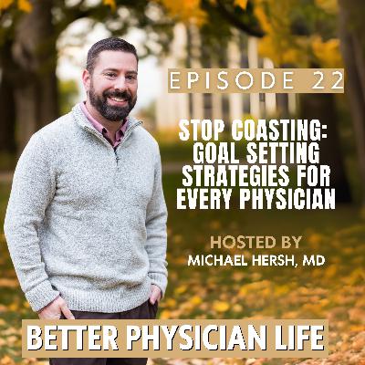 Stop Coasting: Goal Setting Strategies For Every Physician | Ep22
