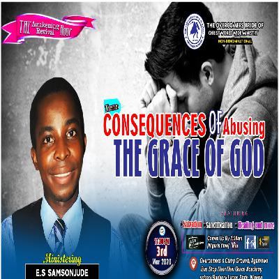 THE CONSEQUENCES OF ABUSING THE GRACE OF GOD BY E.S SAMSONJUDE THE CONSEQUENCES OF ABUSING THE GRACE OF GOD BY E.S SAMSONJUDE