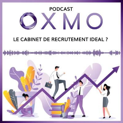 OXMO Inside#2 : Qu'est-ce que le cabinet de recrutement idéal ?