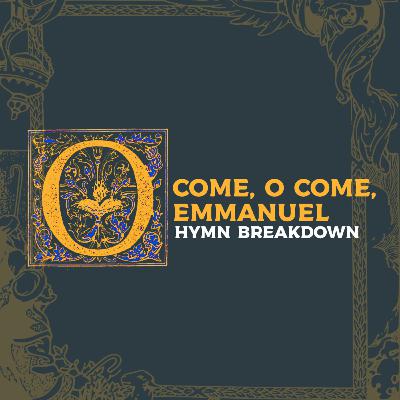 O Come, O Come, Emmanuel (Hymn Breakdown) O Come, O Come, Emmanuel (Hymn Breakdown)