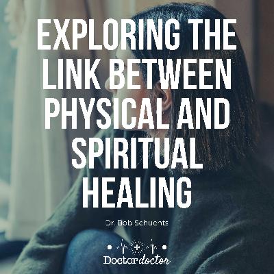 ENCORE - Exploring the Link Between Physical and Spiritual Healing (DD #272)