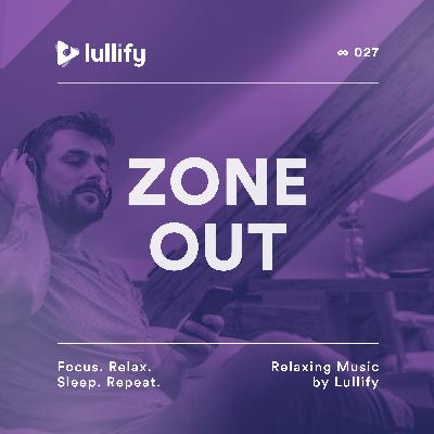 Zone Out - 1 Hour of Placid Audio for Rest | Relaxing Music by Lullify | ∞ 027