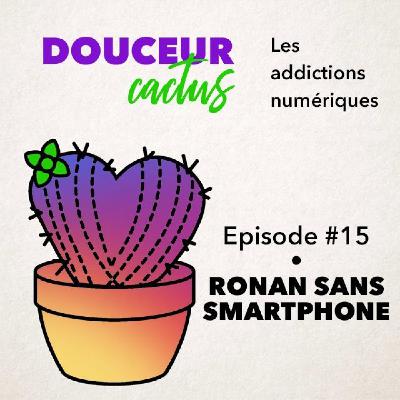 Episode 15 • Ronan sans smartphone Episode 15 • Ronan sans smartphone