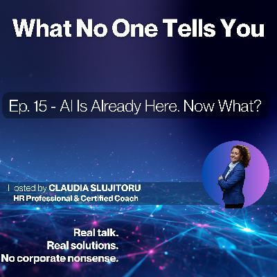 #15 AI Is Already Here. Now What?