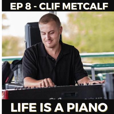#8 - Clif Metcalf | Life is a Piano