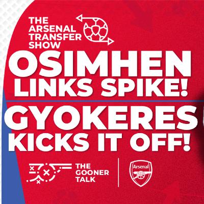 The Arsenal Transfer Show EP504: Victor Osimhen, Viktor Gyokeres, Lyon, Mikel Merino, Injury News & More